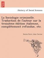 La Sociologie criminelle. Traduction de l'auteur sur la troisième édition italienne, complètement refondue, etc.