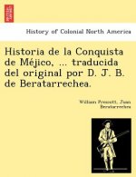 Historia de la Conquista de Méjico, ... traducida del original por D. J. B. de Beratarrechea.