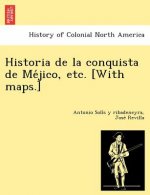 Historia de La Conquista de Me Jico, Etc. [With Maps.]