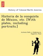 Historia de La Conquista de Me Xico, Etc. [With Plates, Including Portraits.]