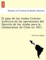 paso de los Andes Crónica historica de las operaciones del Ejercito de los Andes para la restauracion de Chile en 1817.