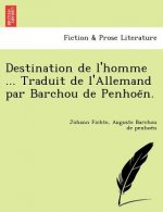 Destination de L'Homme ... Traduit de L'Allemand Par Barchou de Penhoe N.