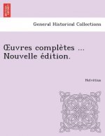 Uvres Comple Tes ... Nouvelle E Dition.