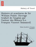 Histoire Et Avantures de Sir William Pickle. Ouvrage Traduit de L'Anglais Par L'Auteur Des Moeurs [I.E. Franc OIS Vincent Toussaint].