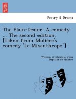 Plain-Dealer. a Comedy ... the Second Edition. [Taken from Molie Re's Comedy 'le Misanthrope.']