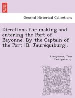 Directions for making and entering the Port of Bayonne. By the Captain of the Port [B. Jauréquiburg].