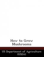 How to Grow Mushrooms