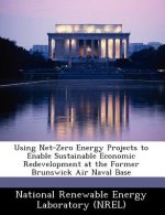 Using Net-Zero Energy Projects to Enable Sustainable Economic Redevelopment at the Former Brunswick Air Naval Base