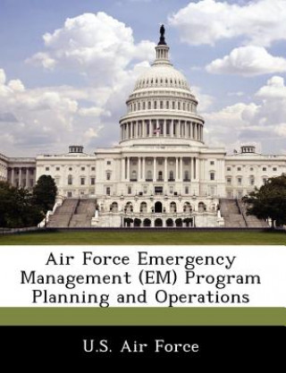 Air Force Emergency Management (Em) Program Planning and Operations