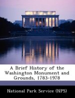 Brief History of the Washington Monument and Grounds, 1783-1978