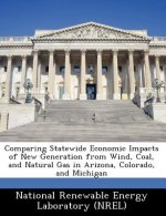 Comparing Statewide Economic Impacts of New Generation from Wind, Coal, and Natural Gas in Arizona, Colorado, and Michigan