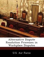 Alternative Dispute Resolution Processes in Workplace Disputes