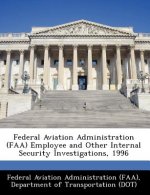 Federal Aviation Administration (FAA) Employee and Other Internal Security Investigations, 1996