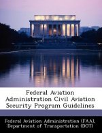 Federal Aviation Administration Civil Aviation Security Program Guidelines