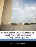 Participation in a Military or Civil Aircraft Accident Safety Investigation