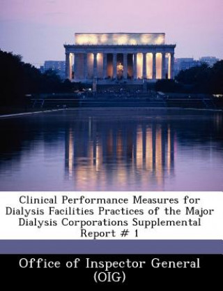 Clinical Performance Measures for Dialysis Facilities Practices of the Major Dialysis Corporations Supplemental Report # 1