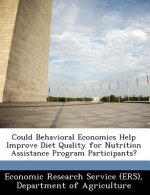 Could Behavioral Economics Help Improve Diet Quality for Nutrition Assistance Program Participants?