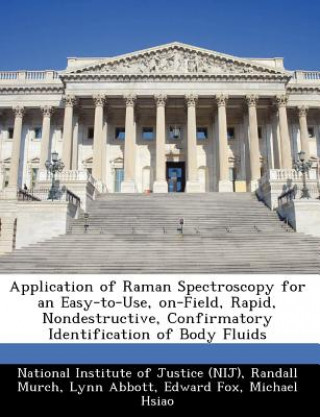 Application of Raman Spectroscopy for an Easy-To-Use, On-Field, Rapid, Nondestructive, Confirmatory Identification of Body Fluids