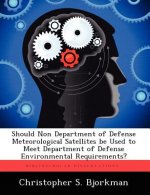 Should Non Department of Defense Meteorological Satellites Be Used to Meet Department of Defense Environmental Requirements?