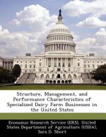 Structure, Management, and Performance Characteristics of Specialized Dairy Farm Businesses in the United States