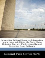 Integrating Cultural Resources Information Into a Historical GIS for the Tower House Historical District, Whiskeytown National Recreation Area, Califo