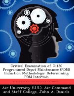 Critical Examination of C-130 Programmed Depot Maintenance (Pdm) Induction Methodology