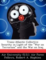 Trans-Atlantic Collective Security in Light of the War on Terrorism and the War on Iraq