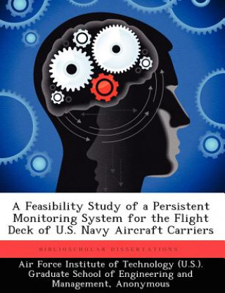 Feasibility Study of a Persistent Monitoring System for the Flight Deck of U.S. Navy Aircraft Carriers