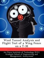 Wind Tunnel Analysis and Flight Test of a Wing Fence on A T-38