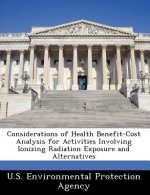 Considerations of Health Benefit-Cost Analysis for Activities Involving Ionizing Radiation Exposure and Alternatives