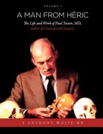 Man from Heric: The Life and Work of Paul Tessier, MD, Father of Craniofacial Surgery: Volume I