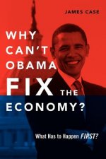 Why Can't Obama Fix the Economy?