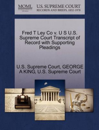 Fred T Ley Co V. U S U.S. Supreme Court Transcript of Record with Supporting Pleadings