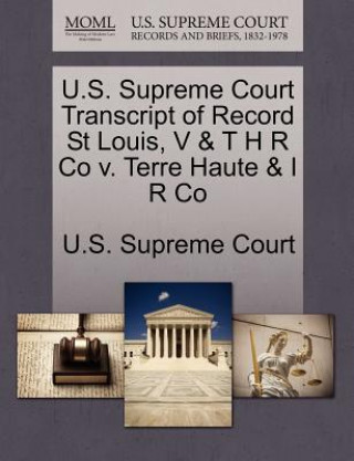 U.S. Supreme Court Transcript of Record St Louis, V & T H R Co V. Terre Haute & I R Co