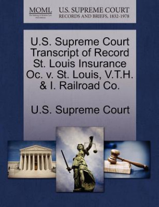 U.S. Supreme Court Transcript of Record St. Louis Insurance Oc. V. St. Louis, V.T.H. & I. Railroad Co.