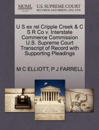 U S Ex Rel Cripple Creek & C S R Co V. Interstate Commerce Commission U.S. Supreme Court Transcript of Record with Supporting Pleadings