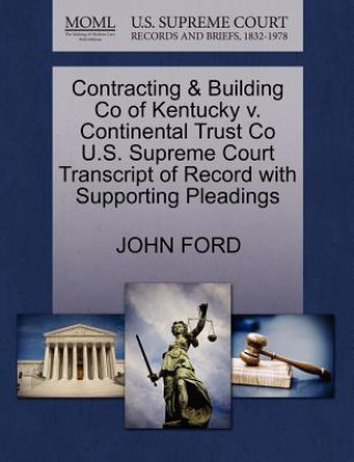 Contracting & Building Co of Kentucky V. Continental Trust Co U.S. Supreme Court Transcript of Record with Supporting Pleadings