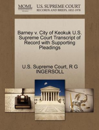 Barney V. City of Keokuk U.S. Supreme Court Transcript of Record with Supporting Pleadings