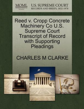 Reed V. Cropp Concrete Machinery Co U.S. Supreme Court Transcript of Record with Supporting Pleadings