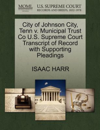 City of Johnson City, Tenn V. Municipal Trust Co U.S. Supreme Court Transcript of Record with Supporting Pleadings