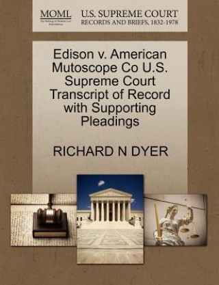 Edison V. American Mutoscope Co U.S. Supreme Court Transcript of Record with Supporting Pleadings