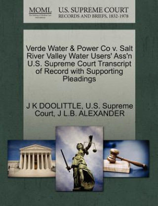 Verde Water & Power Co V. Salt River Valley Water Users' Ass'n U.S. Supreme Court Transcript of Record with Supporting Pleadings