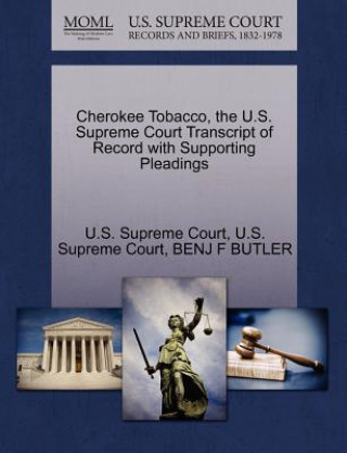 Cherokee Tobacco, the U.S. Supreme Court Transcript of Record with Supporting Pleadings