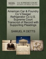 American Car & Foundry Co V.Seeger Refrigerator Co U.S. Supreme Court Transcript of Record with Supporting Pleadings