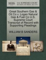Great Southern Gas & Oil Co V. Logan Natural Gas & Fuel Co U.S. Supreme Court Transcript of Record with Supporting Pleadings