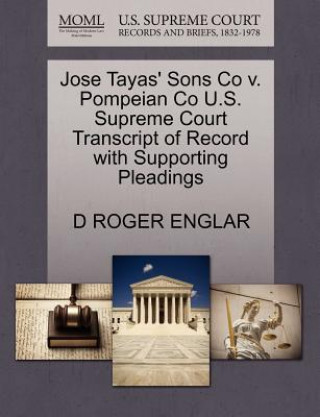 Jose Tayas' Sons Co V. Pompeian Co U.S. Supreme Court Transcript of Record with Supporting Pleadings