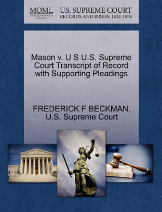 Mason V. U S U.S. Supreme Court Transcript of Record with Supporting Pleadings