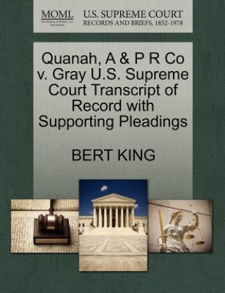 Quanah, A & P R Co V. Gray U.S. Supreme Court Transcript of Record with Supporting Pleadings
