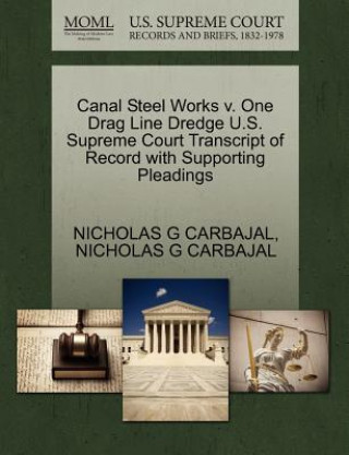 Canal Steel Works V. One Drag Line Dredge U.S. Supreme Court Transcript of Record with Supporting Pleadings