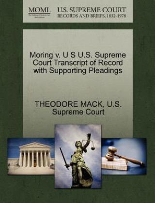 Moring V. U S U.S. Supreme Court Transcript of Record with Supporting Pleadings